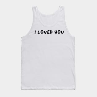 I LOVED YOU Tank Top